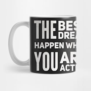 The Best Dream Happen When You Are Active Mug